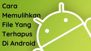 cara pulihkan data yang terhapus di android