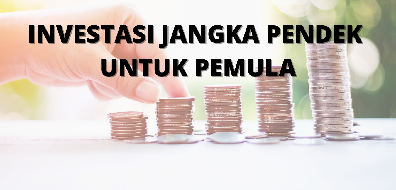 Produk Investasi Jangka Pendek Yang Aman dan Menguntungkan Untuk Pemula