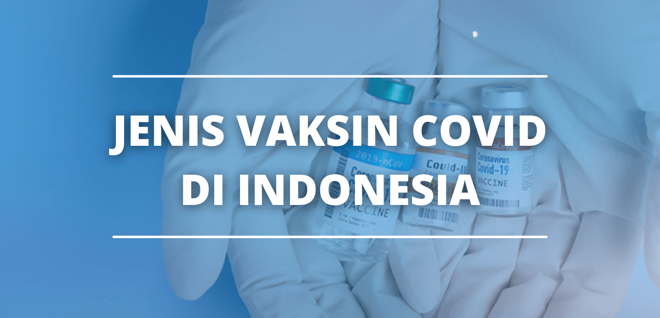 Kenali 3 Jenis Vaksin Covid yang Ada di Indonesia Saat Ini